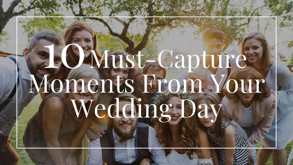 10 Must-Capture Moments for Your Wedding Day